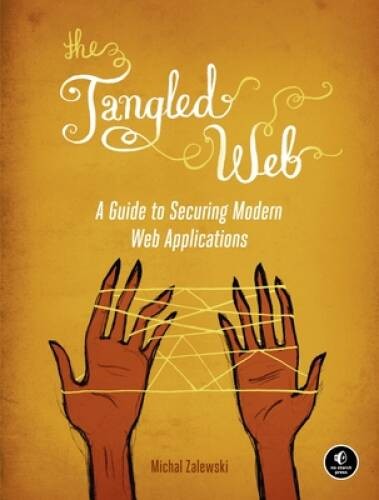 The Tangled Web: A Guide to Securing Modern Web Applications – Paperback – GOOD