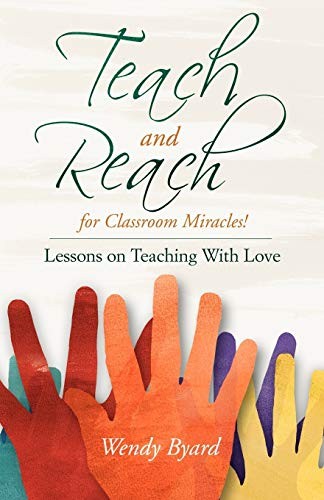 TEACH AND REACH FOR CLASSROOM MIRACLES…, BYARD, WENDY