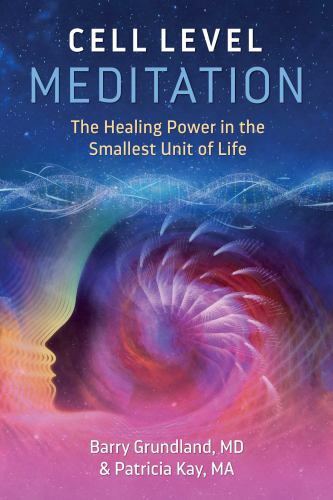 Cell Level Meditation by Barry Grundland & Patricia Kay. NEW Trade Paperback