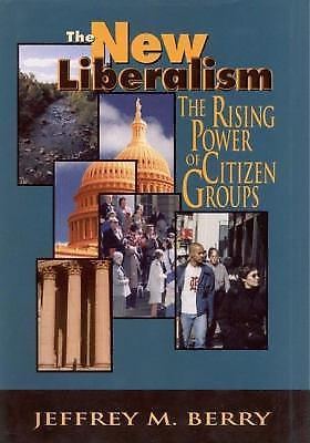 The New Liberalism: The Rising Power of Citizen Groups Berry, Jeffrey M. hardco
