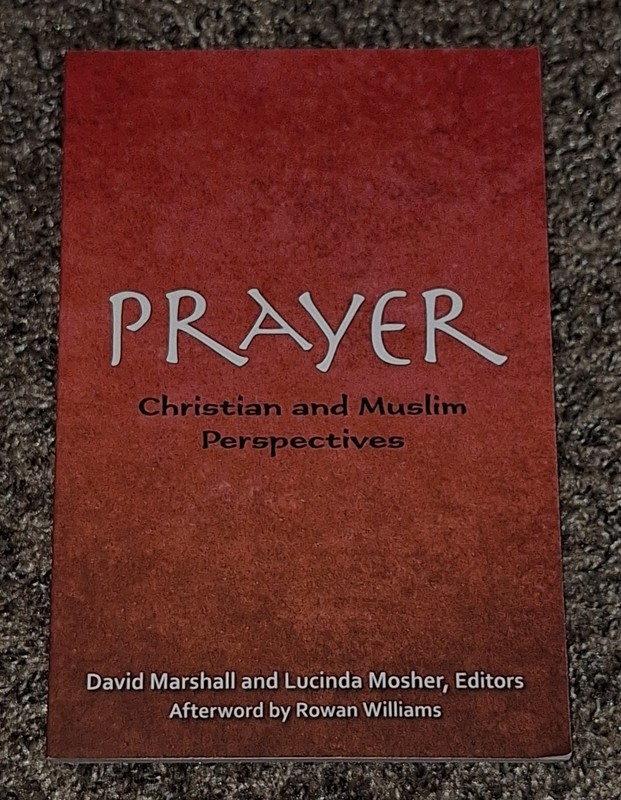 Prayer : Christian and Muslim Perspectives by David Marshall and Lucinda Moher