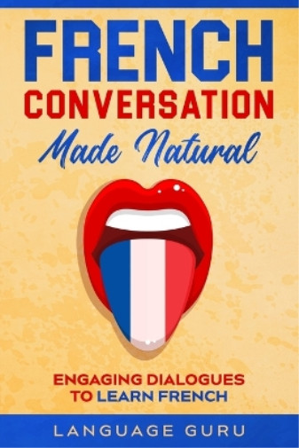Language Guru French Conversation Made Natural (Paperback)
