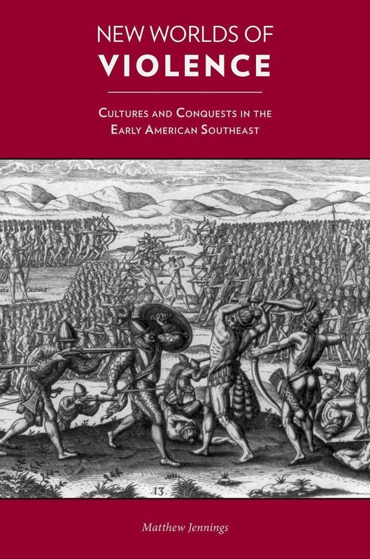 New Worlds of Violence: Cultures and Conquests in the Early American Southeast b