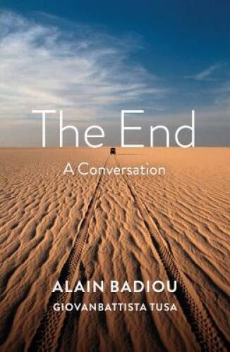 The End: A Conversation – Paperback By Badiou, Alain – GOOD
