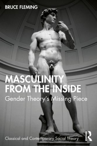 Masculinity from the Inside : Gender Theory’s Missing Piece, Paperback by Fle…