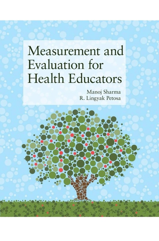 MEASUREMENT AND EVALUATION FOR HEALTH EDUCATORS By Manoj Sharma & R. Lingyak