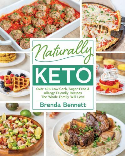 Naturally Keto: Over 125 Low-Carb, Sugar-Free & Allergy-Friendly Recipes the…