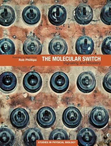 The Molecular Switch: Signaling and Allostery by Rob Phillips: New