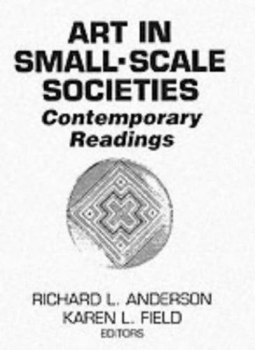 Art in Small Scale Societies: Reader by Anderson, Richard L., Field, Karen L.