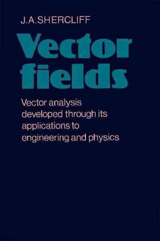 Vector Fields: Vector Analysis Developed through its Application to Engineering