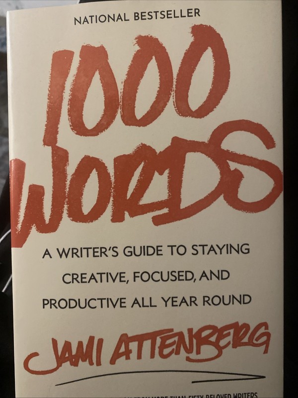 1000 Words : A Writer’s Guide to Staying Creative, Focused, and Productive…