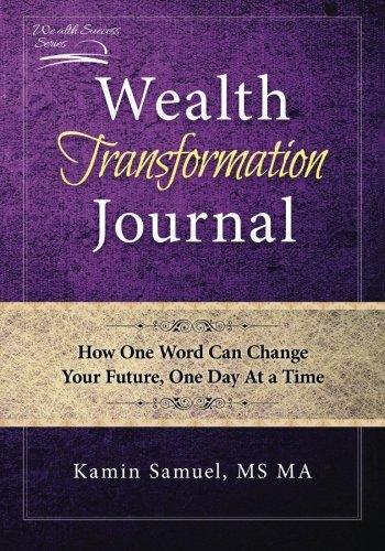 Wealth Transformation Journal: How One Word Can Change Your Future, One Day A-,