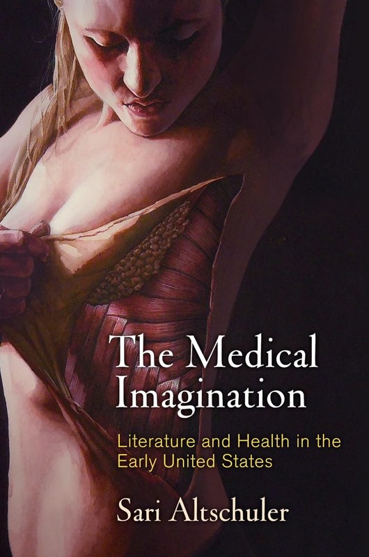 The Medical Imagination: Literature and Health in the Early United States (Ea…