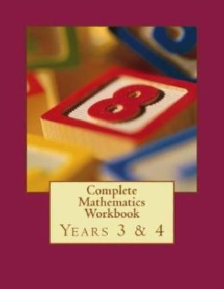 Complete Mathematics Workbook – Years 3 & 4: With Answers