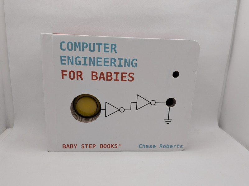 Computer Engineering for Babies Chase Roberts Baby Step Book 2023
