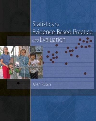STATISTICS FOR EVIDENCE-BASED PRACTICE AND EVALUATION By Allen Rubin