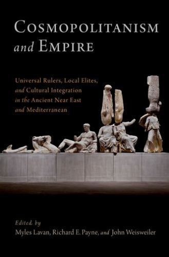 Cosmopolitanism and Empire : Universal Rulers, Local Elites, and Cultural Int…