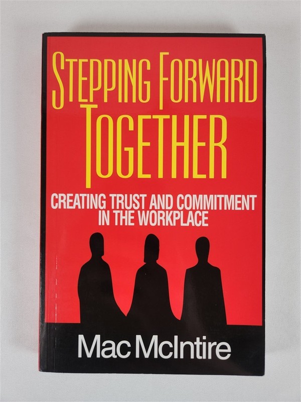 Stepping Forward Together Creating Trust And Commitment In The Workplace 2007 PB