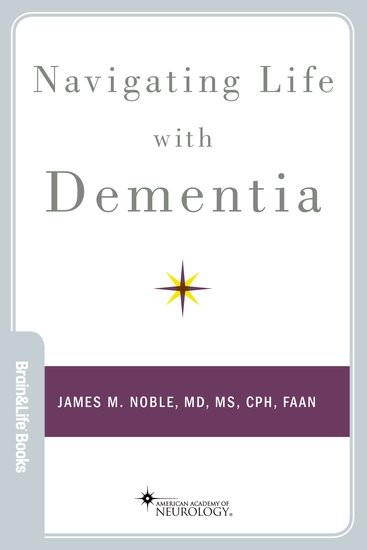 Navigating Life with Dementia (BRAIN AND LIFE BOOKS) by Noble, James M.