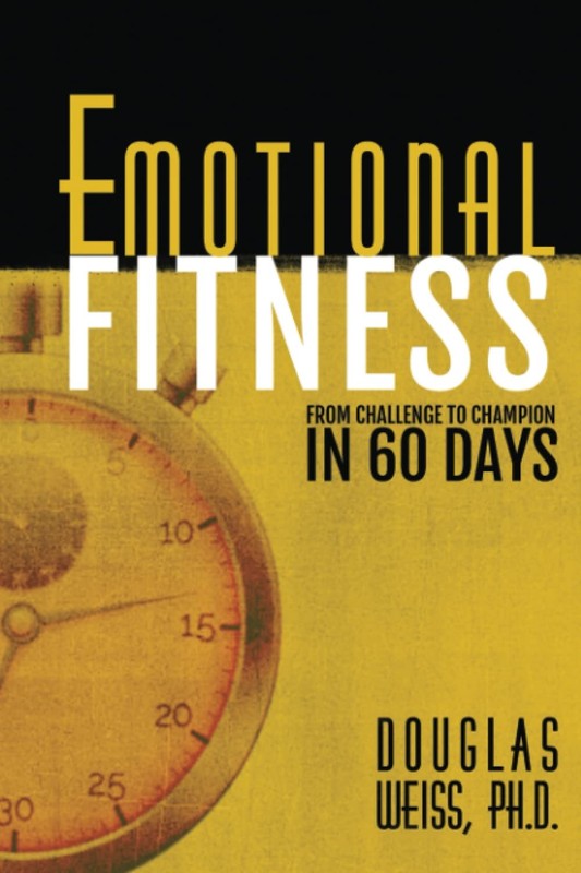Emotional Fitness: From Challenge to Champion in 60 Days – paperback Weiss, …