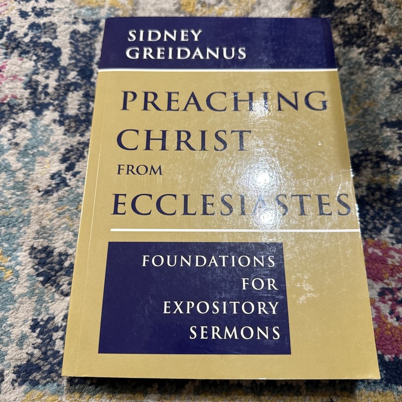 Preaching Christ from Ecclesiastes : Foundations for Expository Sermons Sidney