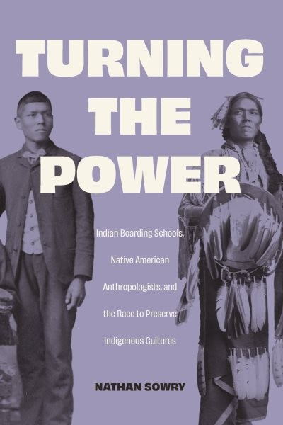 Turning the Power : Indian Boarding Schools, Native American Anthropologists …