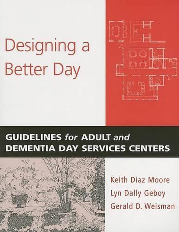 Designing a Better Day: Guidelines for Adult and Dementia Day Services Centers b
