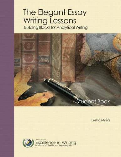 Elegant Essay Writing Lessons : Building Blocks for Analytical Writing – GOOD