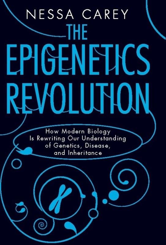 Epigenetics Revolution: How Modern Biology Is Rewriting Our… – Nessa Carey