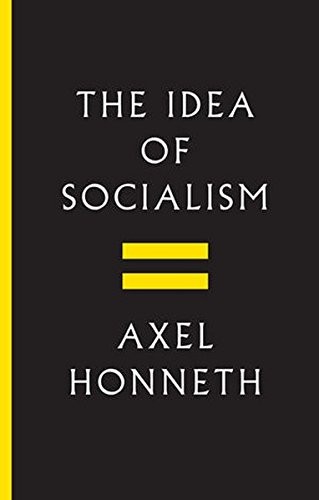 THE IDEA OF SOCIALISM: TOWARDS A RENEWAL By Axel Honneth – Hardcover **Mint**