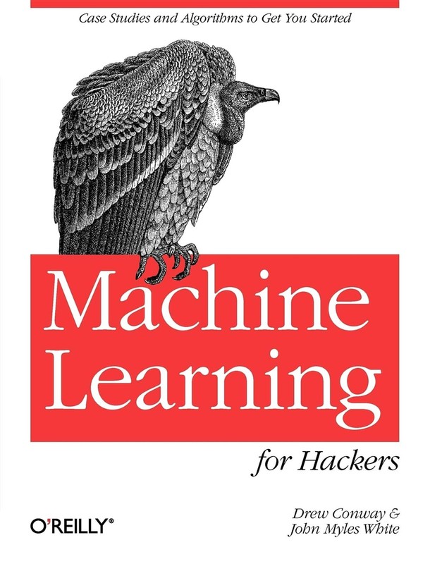 Machine Learning for Hackers: Case Studies and Algorithms to Get You Started