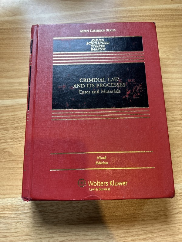 Criminal Law and Its Processes 9th Ed. by Kadish, Schulhofer, Steiker, Barkow