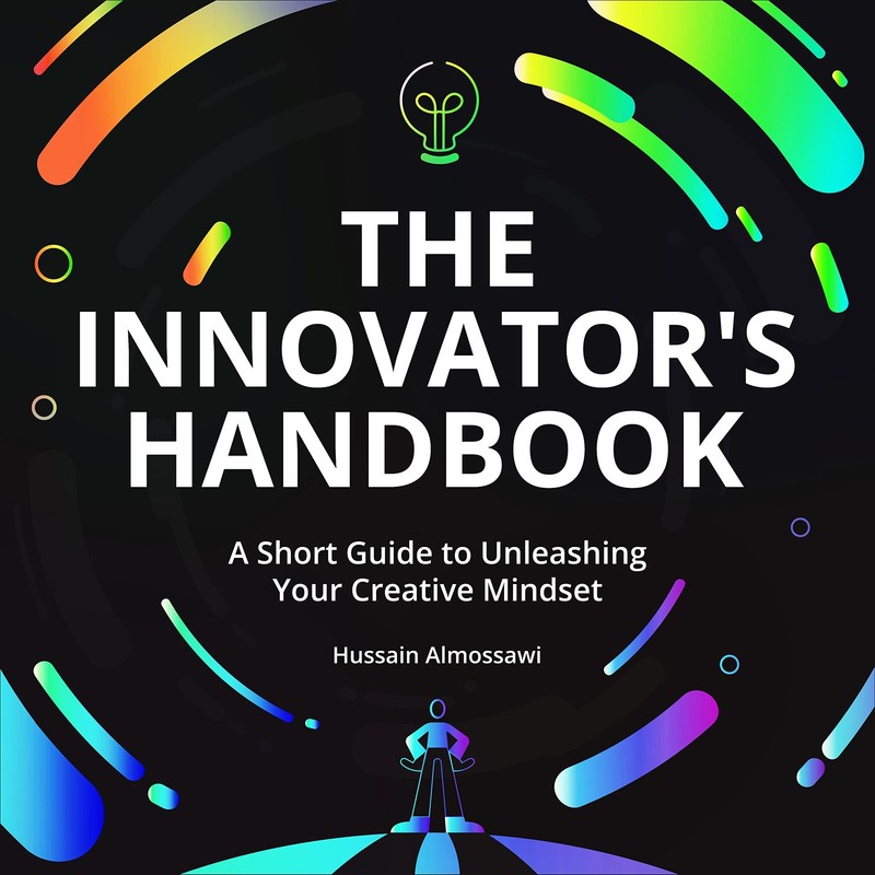 The Innovator’s Handbook: A Short Guide to Unleashing Your Creative Mindset