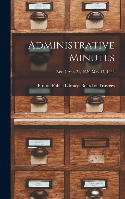 Administrative Minutes [Microform]; Reel 1 Apr 21, 1950-May 17, 1968