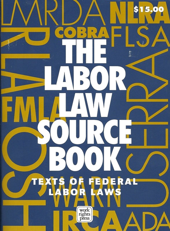The Labor Law Source Book: Texts of Federal Labor Laws