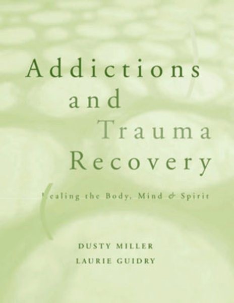 Addictions and Trauma Recovery : Healing the Mind, Body, and Spirit, Paperbac…