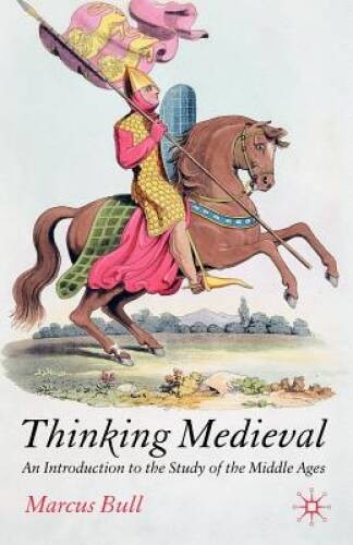 Thinking Medieval: An Introduction to the Study of the Middle Ages – GOOD