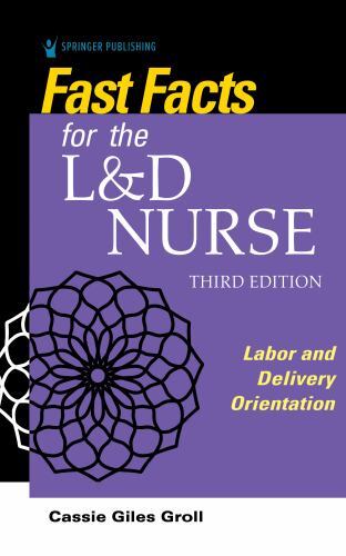 Fast Facts Ser.: Fast Facts for the L and D Nurse : Labor and Delivery…