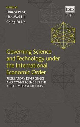 Governing Science and Technology under the International Economic Order: by Peng