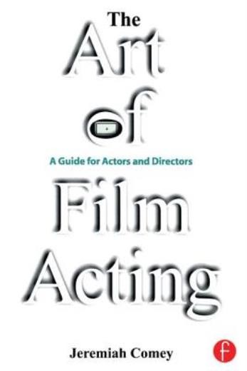 The Art Of Film Acting: A Guide For Actors And Directors