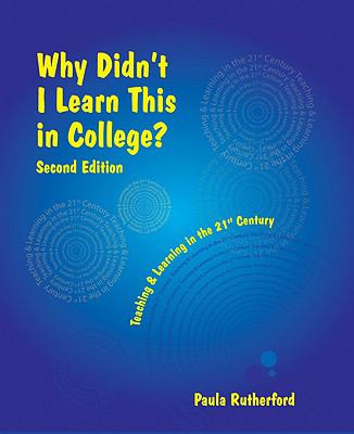 Why Didn’t I Learn This In College?: Teaching & Learning In The 21st Century by
