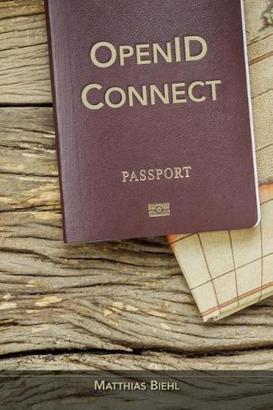 Openid Connect: End-User Identity for Apps and APIs by Matthias Biehl (English)