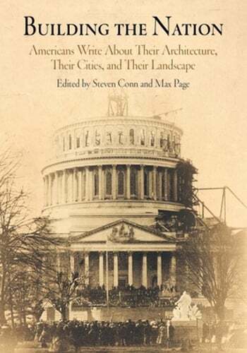 Building the Nation: Americans Write about Their Architecture, Their Cities, and