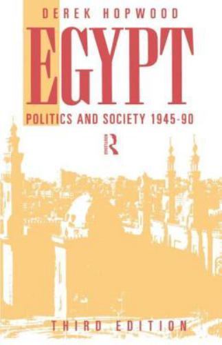 Egypt 1945-1990: Politics and Society by Hopwood, Derek