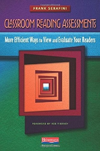 CLASSROOM READING ASSESSMENTS: MORE EFFICIENT WAYS TO VIEW By Frank Serafini