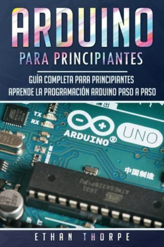 Arduino para principiantes: Guía completa para principiantes Aprende la progr…