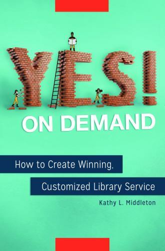 Yes! on Demand: How to Create Winning, Customized Library Service, Middleton, Ka