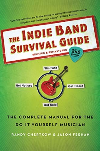 The Indie Band Survival Guide, 2nd Ed.: The Complete Manual for the Do-it-Yours