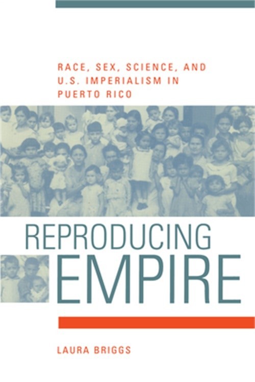 Reproducing Empire: Race, Sex, Science, and U.S. Imperialism in Puerto Rico (Pap
