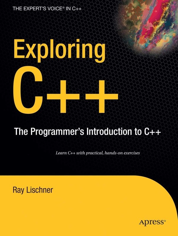 Exploring C++: The Programmer’s Introduction to C++ (Expert’s Voice in C++)